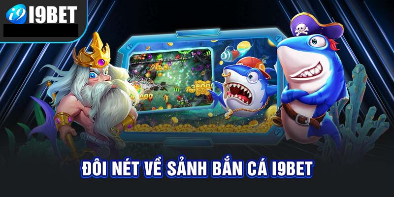 Giới thiệu về sảnh game bắn cá I9BET