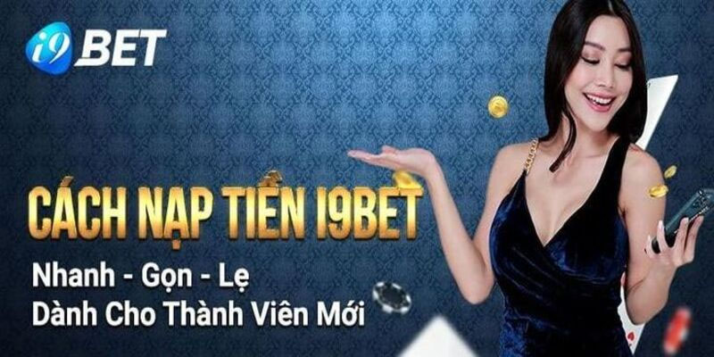 Quy trình nạp tiền I9bet an toàn trong 5 phút